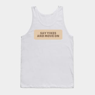 Say Yikes And Move On - Beige Quotes Aesthetic Tank Top